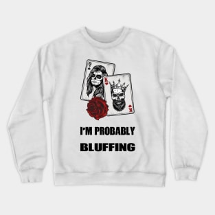 I'm Probably Bluffing Crewneck Sweatshirt